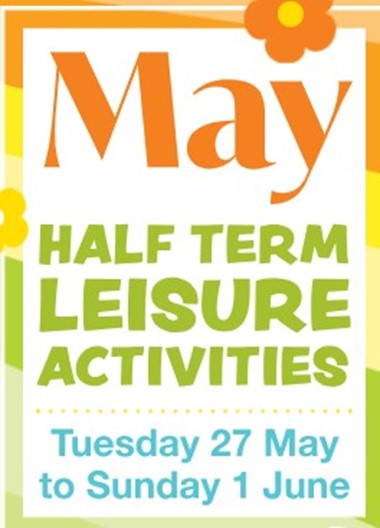 MAY HALF TERM HOLIDAY ACTIVITIES